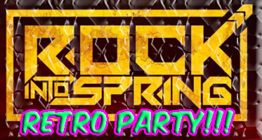 ROCK into
                  Spring RETRO PARTY!!!